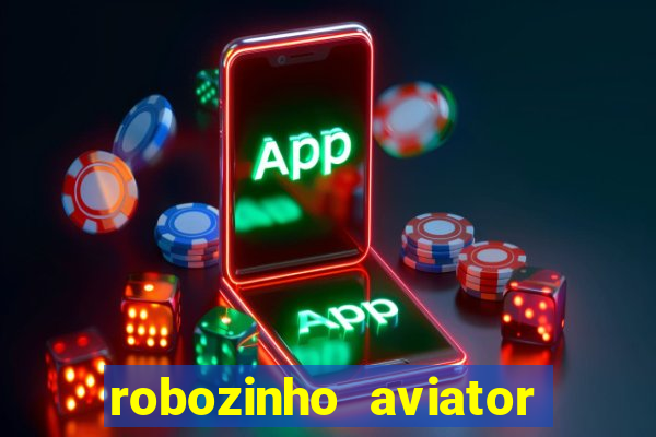 robozinho aviator bet nacional